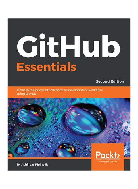 GitHub Essentials: Unleash The Power Of Collaborative Development Workflows Using GitHub Paperback English by Achilleas Pipinellis - 30-Jun-18