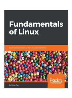 Fundamentals Of Linux: Explore The Essentials Of The Linux Command Line Paperback English by Oliver Pelz - 6/30/2018