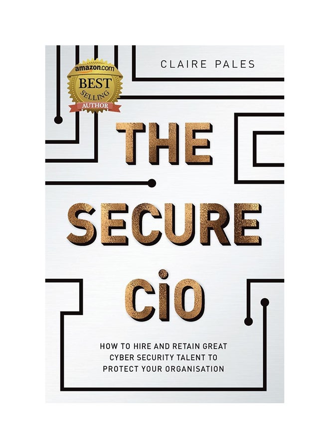 The Secure CiO: How To Hire And Retain Great Cyber Security Talent To Protect Your Organisation Paperback English by Claire Pales - 1-Aug-18 