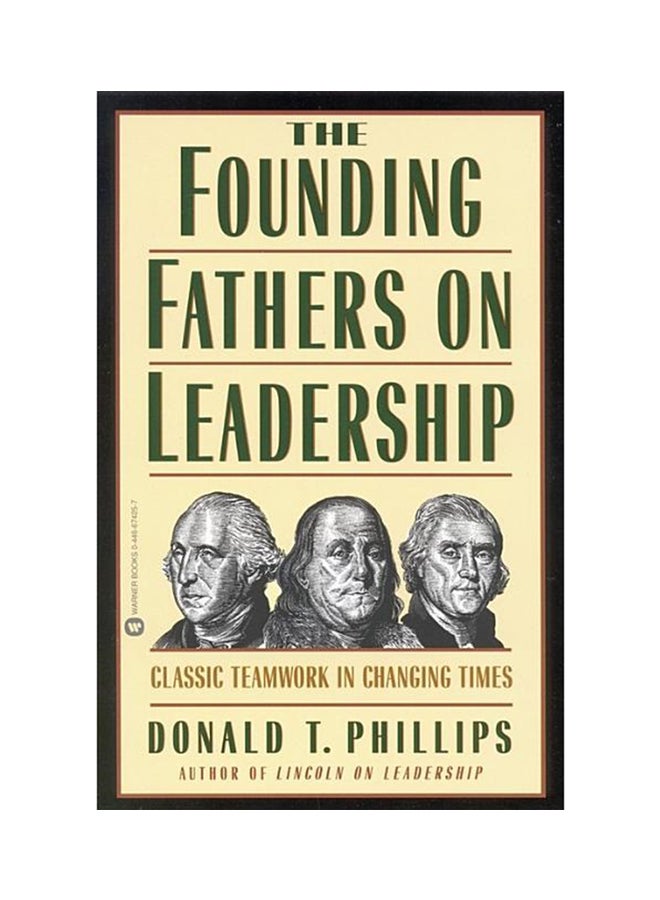 The Founding Fathers On Leadership: Classic Teamwork In Changing Times Hardcover English by Donald T Phillips - 11/1/1998