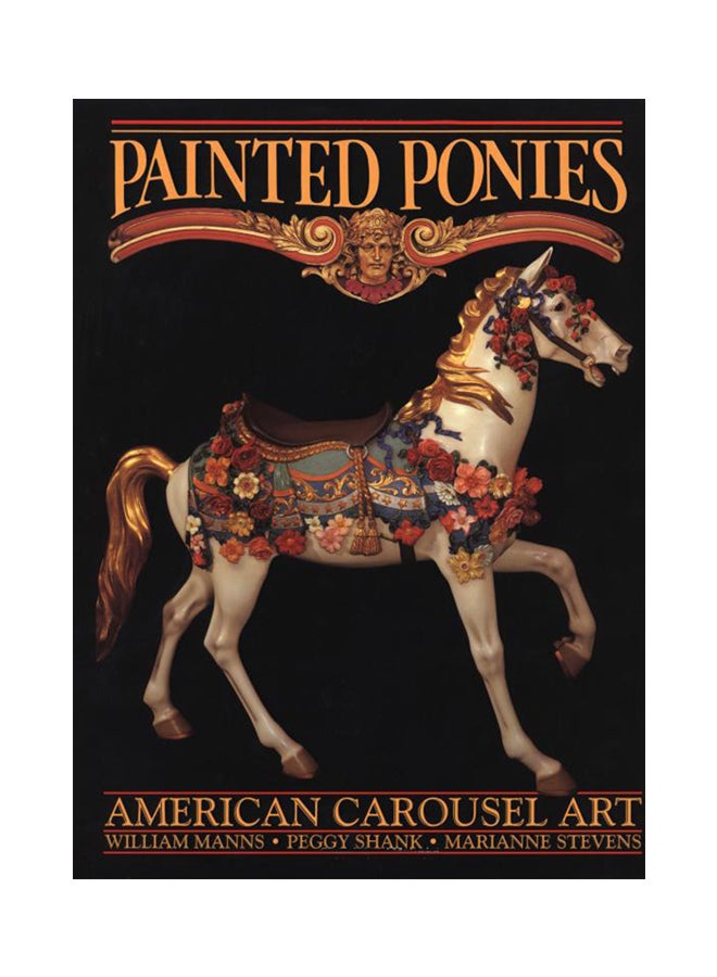 Painted Ponies: American Carousel Art Hardcover English by William Manns - 12-Dec-87