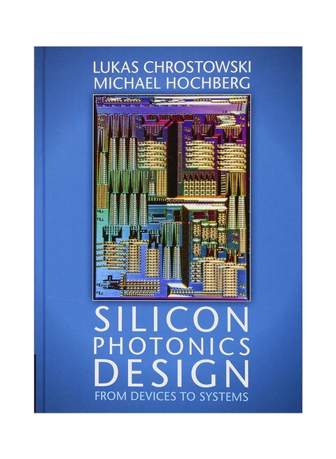 Silicon Photonics Design: From Devices To Systems Hardcover English by Michael Hochberg - 31-May-15