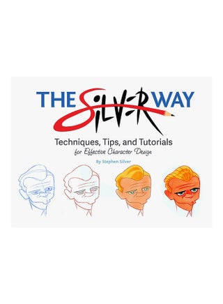 The Silver Way: Techniques, Tips, and Tutorials For Effective Character Design Paperback English by Stephen Silver - 38792 - v1535032086/N16528880A_1