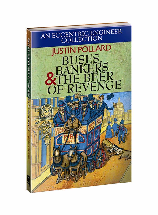 Buses, Bankers And The Beer Of Revenge: An Eccentric Engineer Collection Hardcover English by Justin Pollard - 12/31/2012