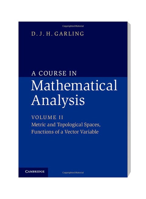 A Course In Mathematical Analysis Volume II: Metric And Topological Spaces, Functions Of A Vector Variable Paperback English by D. J. H. Garling - 3/31/2014