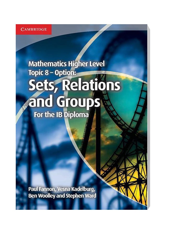 Mathematics Higher Level Topic 8 - Option: Sets, Relations And Groups Paperback English by Paul Fannon - 6/28/2013 