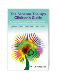 The Schema Therapy Clinician's Guide: A Complete Resource For Building And Delivering Individual, Group And Integrated Schema Mode Treatment Programs Paperback English by Joan M. Farrell - 6/3/2014