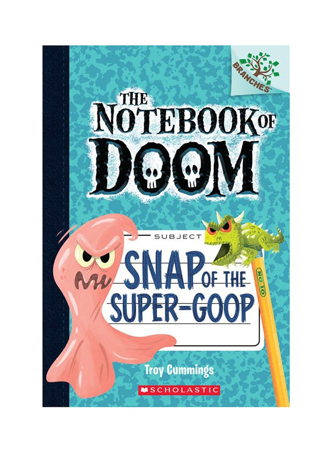 Snap Of The Super-Goop: The Notebook Of Doom paperback english - 28 June 2016 