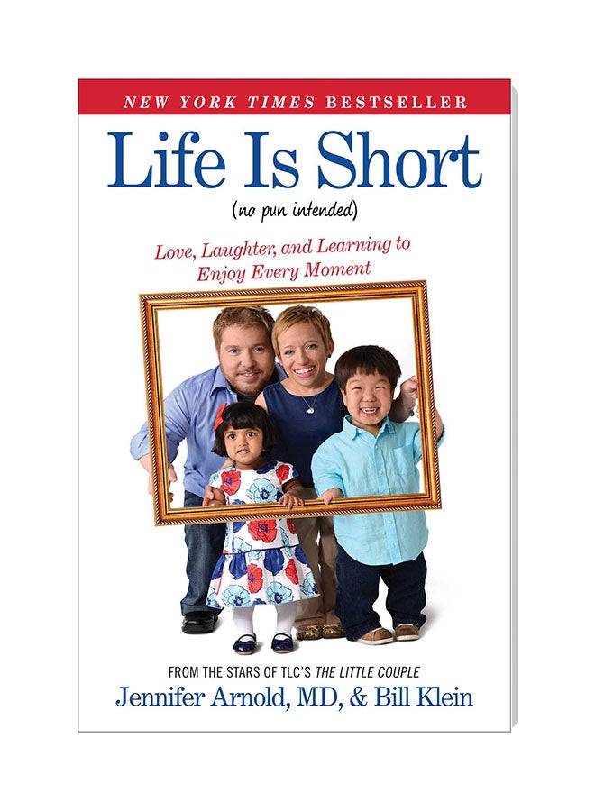 Life Is Short (No Pun Intended): Love, Laughter, And Learning To Enjoy Every Moment Paperback English by Jennifer Arnold - 2/25/2016