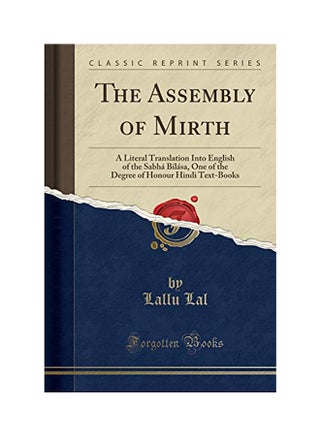 The Assembly Of Mirth: A Literal Translation Into English Of The Sabha Bilasa, One Of The Degree Of Honour Hindi Text-Books (Classic Reprint) Paperback English by Lallu Lal - 7-Aug-18 - v1536044647/N16944200A_1
