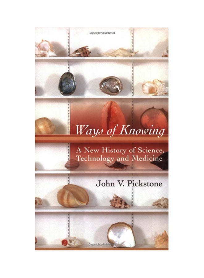 Ways Of Knowing: A New History Of Science, Technology And Medicine Paperback English by J. V. Pickstone - 4/4/2001 