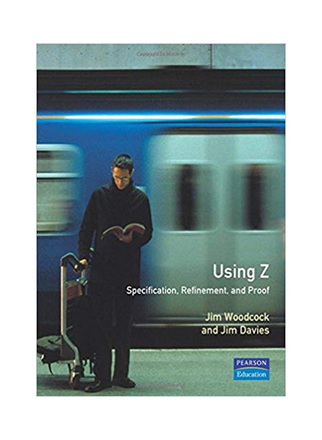 Using Z: Specification Proof Refinement paperback english - 7/1/1996 