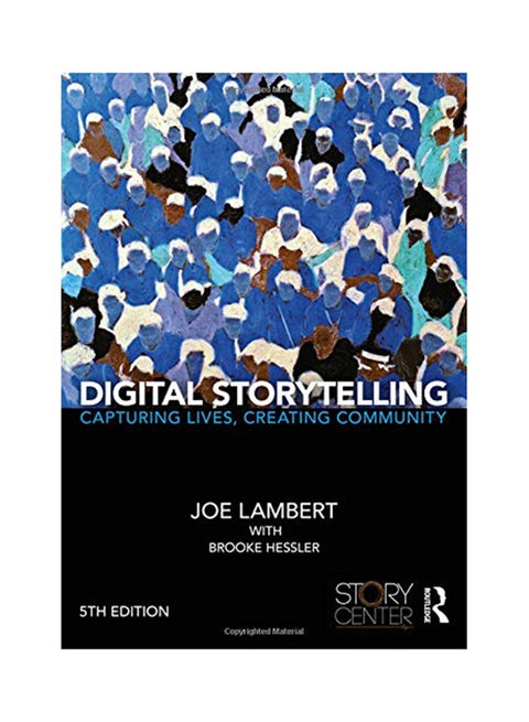Digital Storytelling: Capturing Lives, Creating Community Paperback English by Joe Lambert - 16-Jul-18