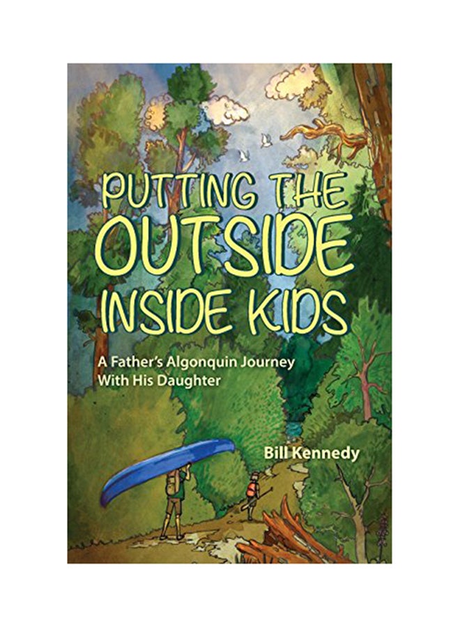 Putting The Outside Inside Kids: A Father's Algonquin Journey With His Daughter Paperback English by Bill Kennedy - 13-Jun-18 