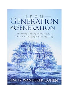 From Generation To Generation: Healing Intergenerational Trauma Through Storytelling Paperback English by Emily Wanderer Cohen - 26-Jul-18 