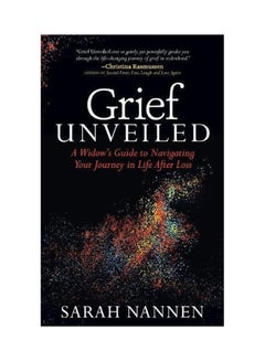 Grief Unveiled: A Widow's Guide To Navigating Your Journey In Life After Loss Paperback English by Sarah Nannen - 28-Jun-18 
