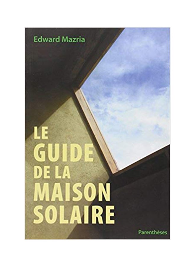 Le Guide De La Maison Solaire - Paperback French by Edward Mazria - 15/08/2005