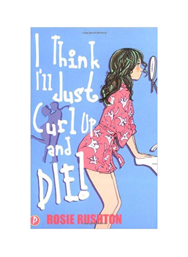 I Think I'll Just Curl Up and Die - Paperback English by Rosie Rushton - 31/03/2006 