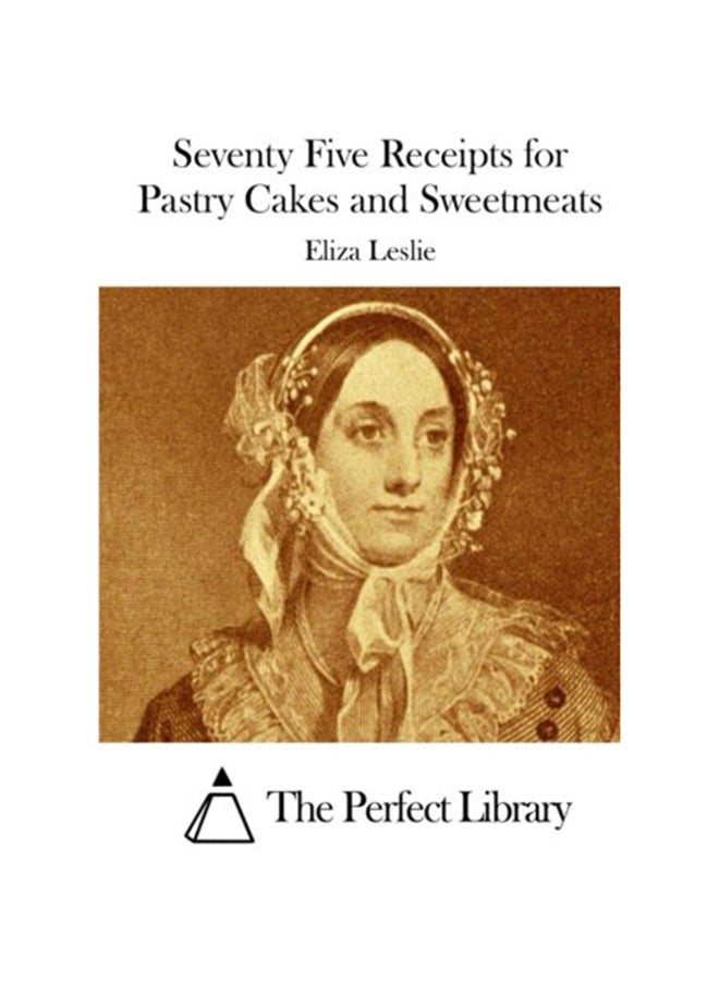Seventy Five Receipts For Pastry Cakes And Sweetmeats paperback english - 4-May-15 