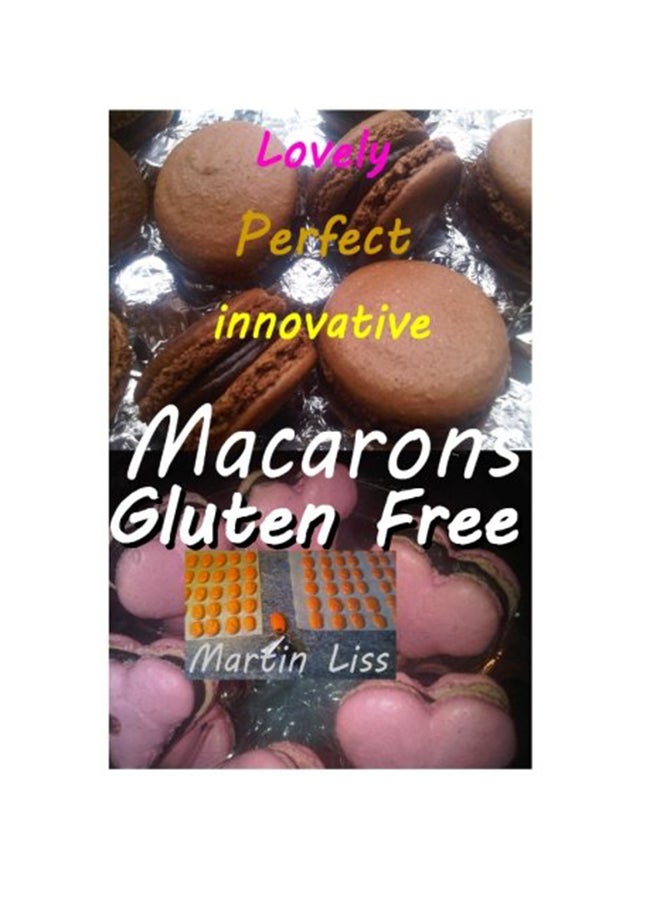 Lovely Perfect Innovative Macarons Gluten Free Volume 1 Paperback English by Mr Martin Liss - 19-Mar-15  - Image 1