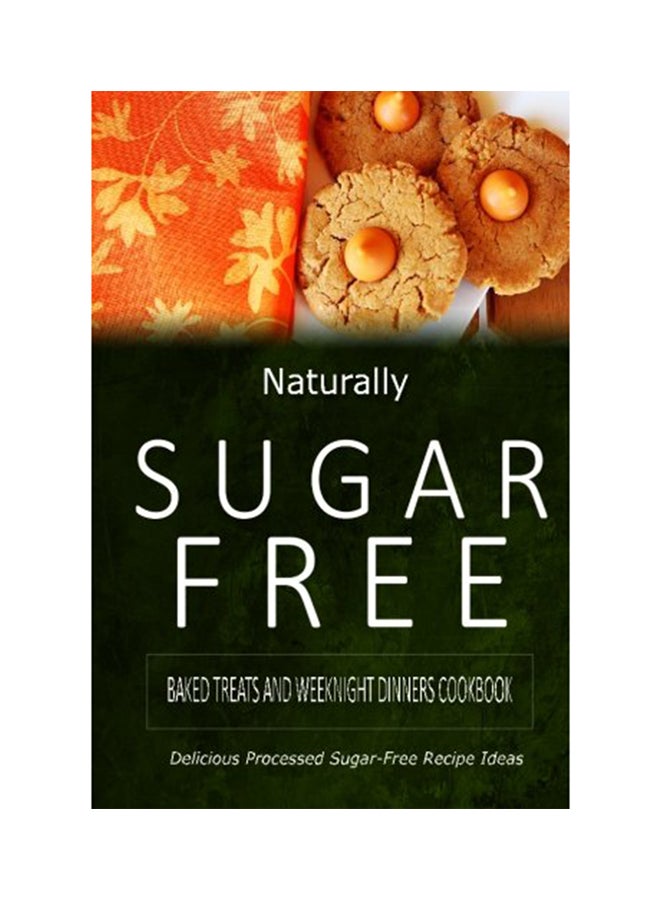 Naturally Sugar-Free - Baked Treats And Weeknight Dinners Cookbook paperback english - 23-Jun-14 