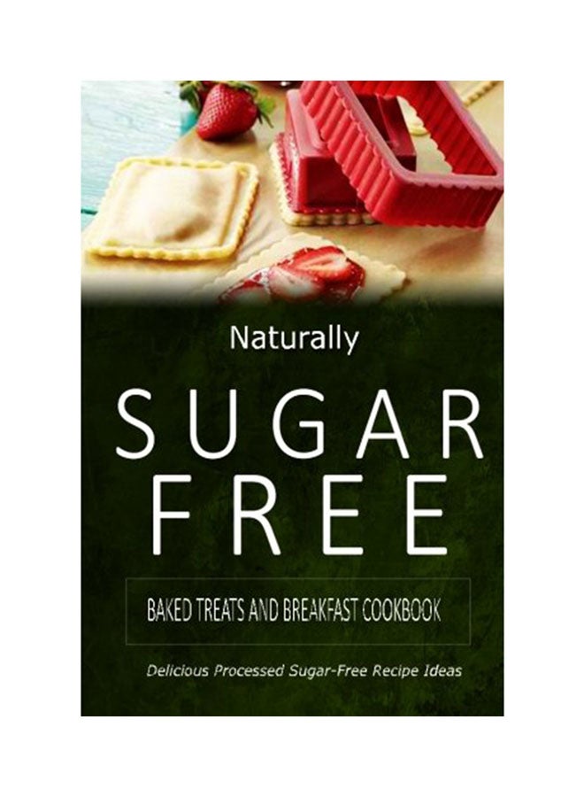 Naturally Sugar Free-Baked Treats And Breakfast Cookbook Paperback English by Naturally Sugar-Free - 23-Jun-14 
