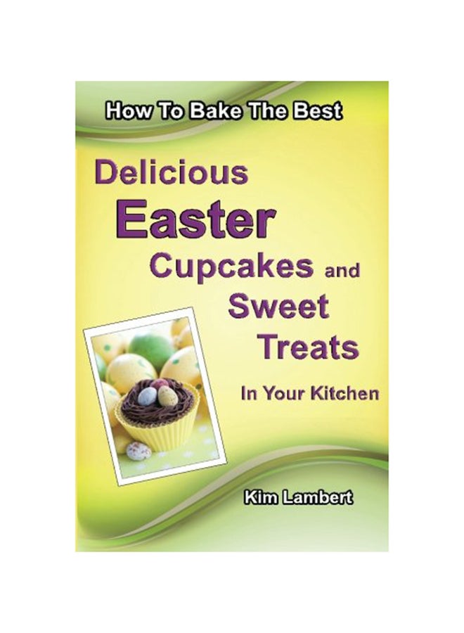 How To Bake The Best Delicious Easter Cupcakes And Sweet Treats paperback english - 27-Mar-14  - Image 1