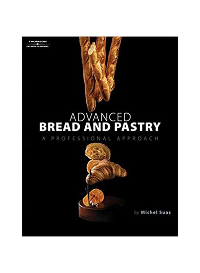 Advanced Bread And Pastry Hardcover English by Michel Suas - 39508