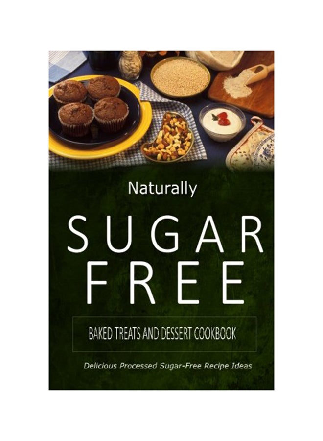 Naturally Sugar-Free - Baked Treats And Dessert Cookbook paperback english - 23-Jun-14 