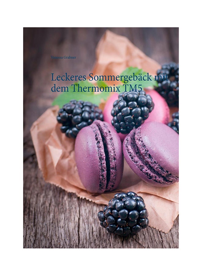 Leckeres Sommergeback Mit Dem Thermomix Tm5 paperback german - Friday, July 24, 2015 