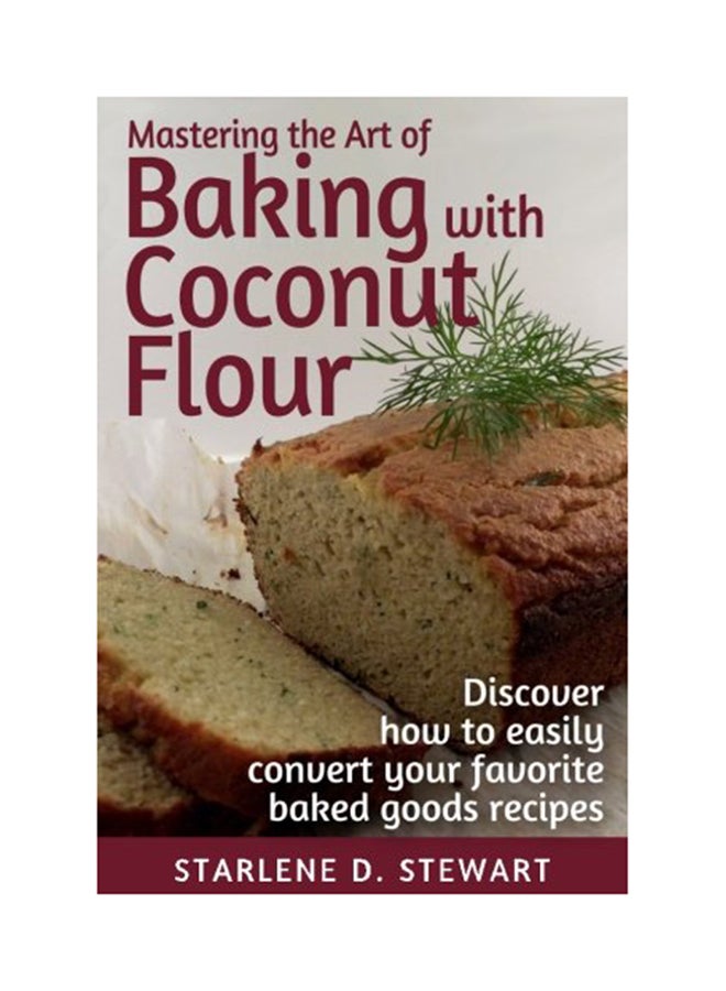 Mastering The Art Of Baking With Coconut Flour Black And White Interior paperback english - Saturday, November 21, 2015 