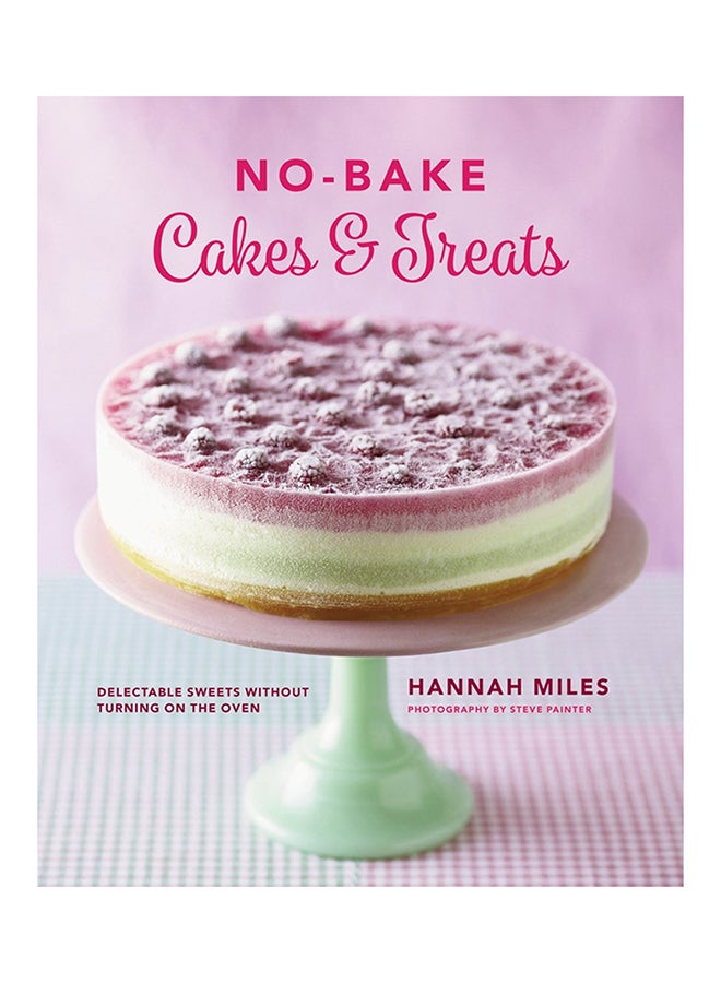 No-Bake Cakes And Treats Hardcover English by Hannah Miles - Tuesday, March 01, 2016