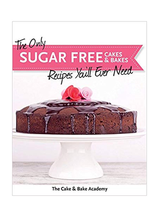 The Only Sugar Free Cakes And Bakes Recipes You'Ll Ever Need! Paperback English by The Cake And Bake Academy - Wednesday, January 28, 2015 