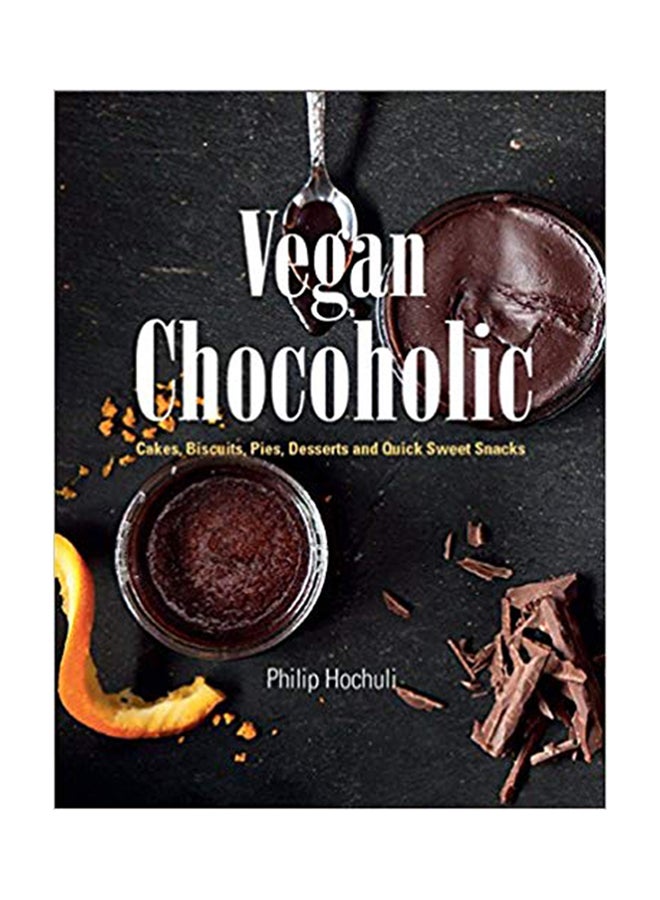 Vegan Chocoholic Hardcover English by Philip Hochuli - Saturday, October 28, 2017 