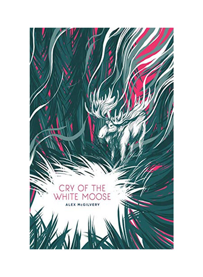 Cry Of The White Moose Paperback English by Alex McGilvery - 14-Jul-18 