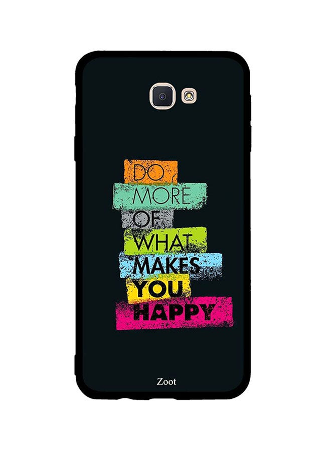Zoot Skin Case Cover -for Samsung Galaxy J7 Prime Do More Of What Makes You Happy Do More Of What Makes You Happy