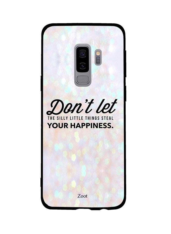Zoot Protective Case Cover For Samsung Galaxy S9 Plus Don't Let The Silly Little Things Steal Your Happiness