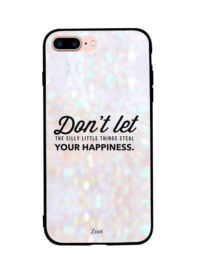 Zoot Skin Case Cover -for Apple iPhone 8 Plus Don't Let The Silly Little Things Steal Your Happiness Don't Let The Silly Little Things Steal Your Happiness