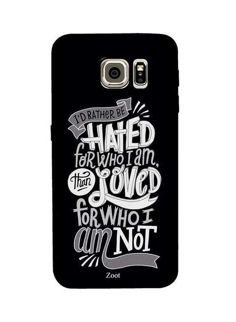 Protective Case Cover For Samsung Galaxy S6 I'd Rather Be Hated For Who I Am Than Loved For Who I Am Not