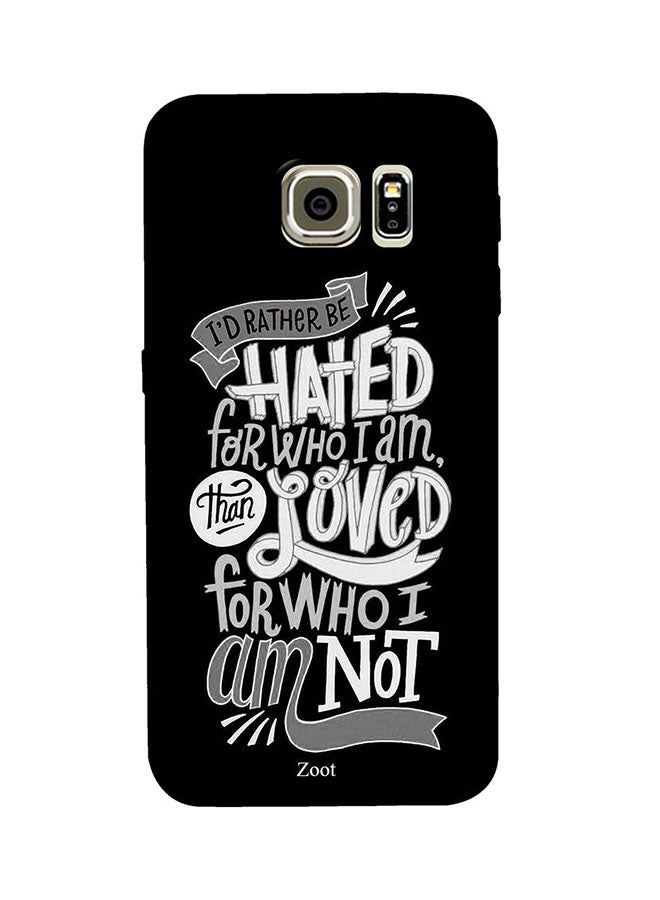 Protective Case Cover For Samsung Galaxy S6 I'd Rather Be Hated For Who I Am Than Loved For Who I Am Not
