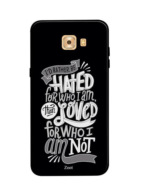Protective Case Cover For Samsung Galaxy C9 Pro I'd Rather Be Hated For Who I Am Than Loved For Who I Am Not