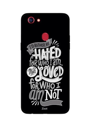 Protective Case Cover For Oppo F5 I'd Rather Be Hated For Who I Am Than Loved For Who I Am Not - v1537977887/N18248565A_1