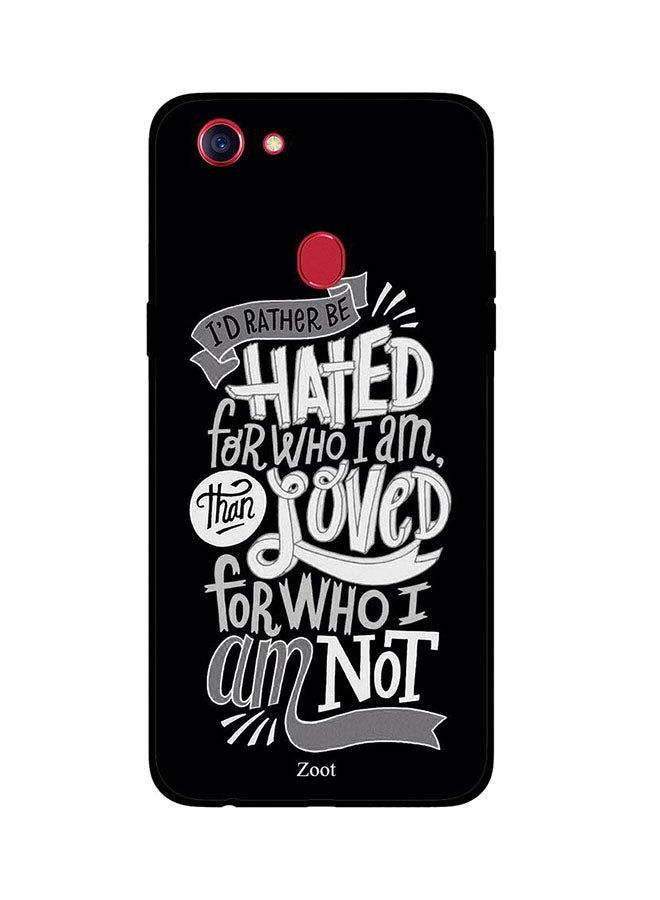 Protective Case Cover For Oppo F5 I'd Rather Be Hated For Who I Am Than Loved For Who I Am Not
