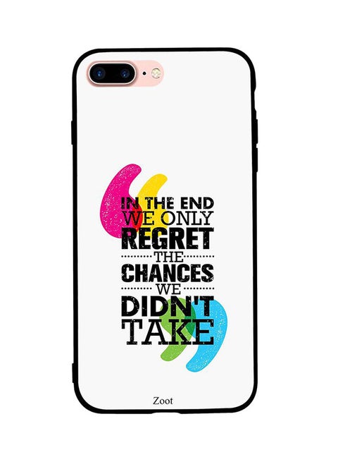 Protective Case Cover For Apple iPhone 7 Plus In The End We Only Regret The Chances We Didn't Take