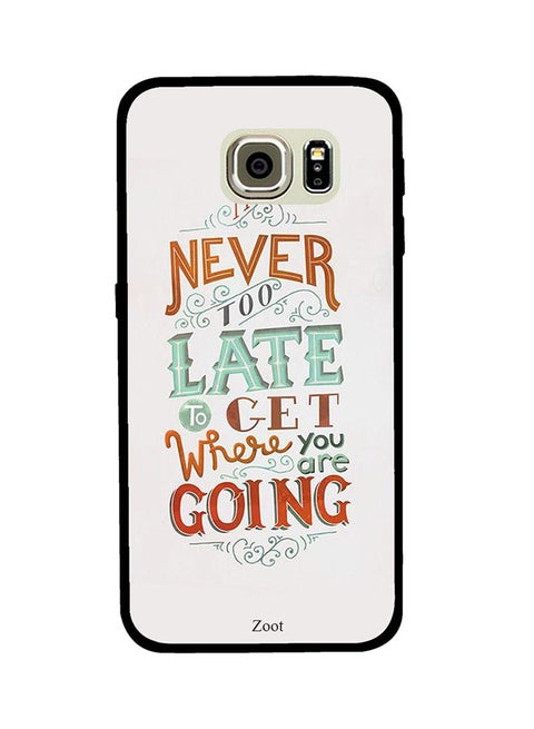 Protective Case Cover For Samsung Galaxy S6 Edge Never Too Late To Get Where You Are Going