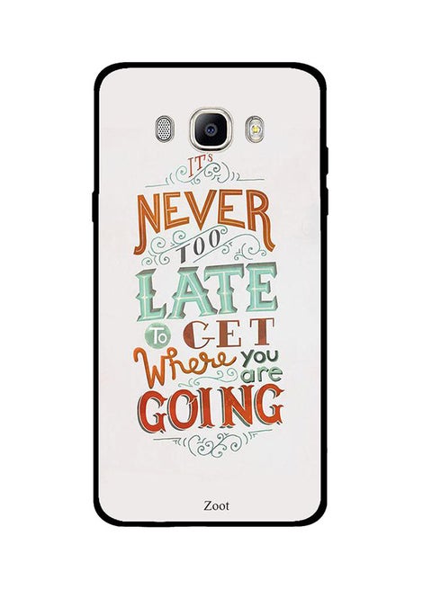 Protective Case Cover For Samsung Galaxy J7 2016 Never Too Late To Get Where You Are Going
