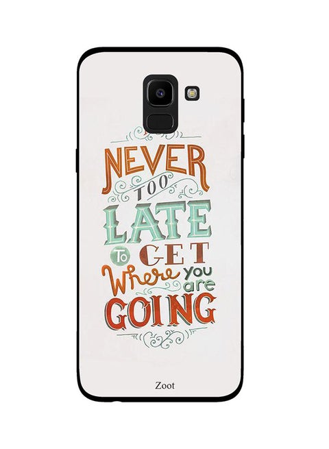 Protective Case Cover For Samsung Galaxy J6 Never Too Late To Get Where You Are Going