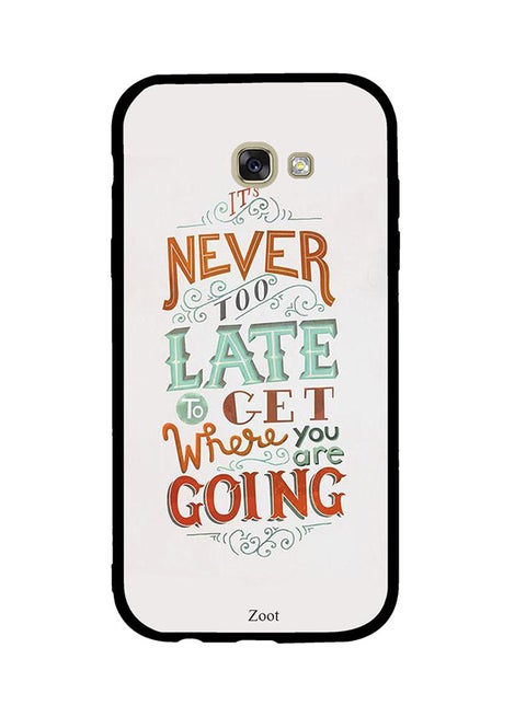 Protective Case Cover For Samsung Galaxy A7 2017 Never Too Late To Get Where You Are Going