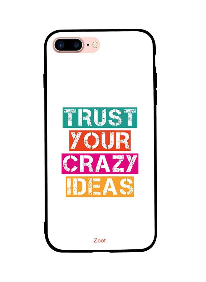 Zoot Protective Case Cover For Apple iPhone 7 Plus Trust Your Crazy Ideas