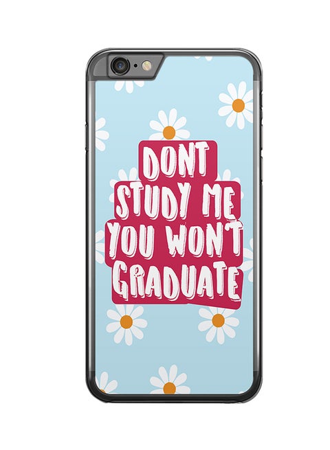 2D Print Protective Case Cover For Apple iPhone 6S Plus Don't Study Me You Won't Graduate